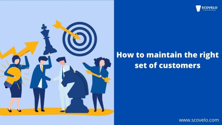 How to maintain the right set of customers